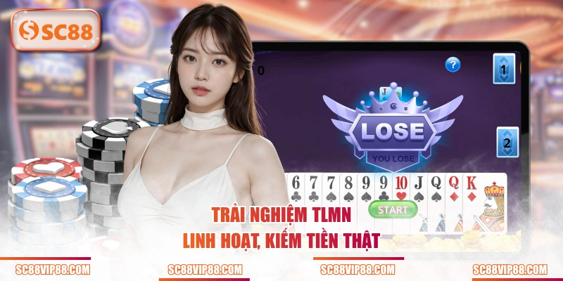 Trải nghiệm TLMN linh hoạt, kiếm tiền thật